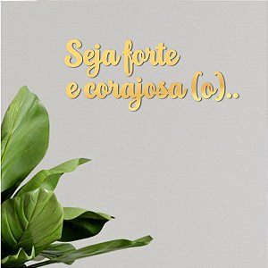 Espelho "Seja forte e corajosa(o).." F3 - Acrílico Dourado