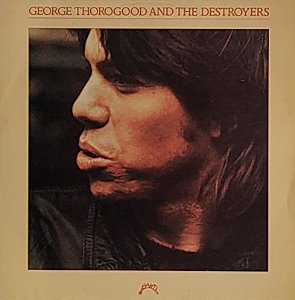 LP George Thorogood And The Destroyers ‎– George Thorogood And The Destroyers