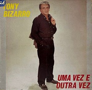 LP Tony Bizarro – Uma Vez E Outra Vez