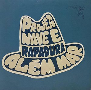 CP Projeto Nave & Rapadura – Além Mar/Amor Ao Labor