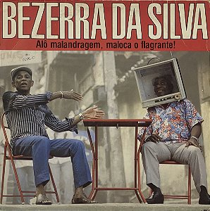 LP Bezerra Da Silva – Alô Malandragem, Maloca O Flagrante!