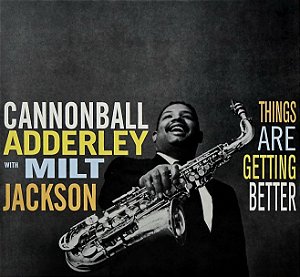 LP Cannonball Adderley With Milt Jackson – Things Are Getting Better - 2016 - Europa