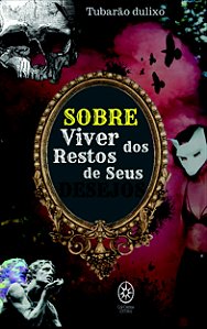 Sobre Viver dos Restos de Seus Desejos