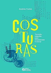 Costuras - tecendo relações para empreender e inovar