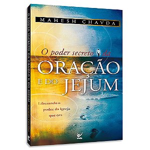 O Poder Secreto da Oração e do Jejum de Mahesh Chavda