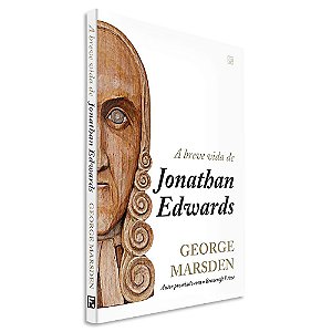 A Breve Vida de Jonathan Edwards de George Marsden