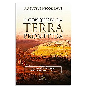 A Conquista da Terra Prometida de Augustus Nicodemus