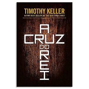 A Cruz do Rei de Timothy Keller