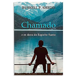 Chamado e os Dons do Espírito Santo de Russel P. Shedd