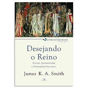 Desejando o Reino de James K. A. Smith