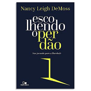 Escolhendo o Perdão de Nancy Leigh Demoss