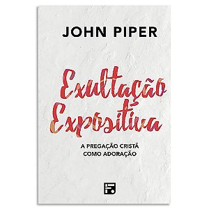 Exultação Expositiva e John Piper
