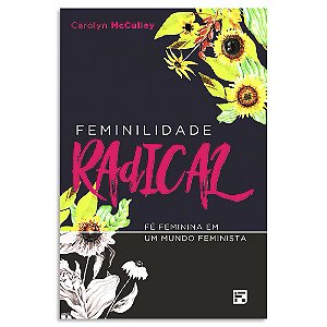 Feminilidade Radical de Carolyn McCulley
