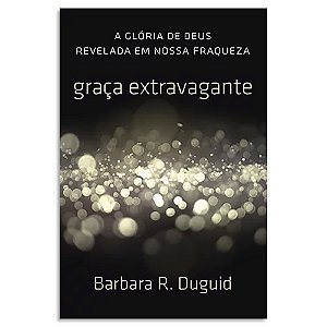 Graça Extravagante de Barbara D. Duguid