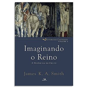 Imaginando o Reino de James K. A. Smith