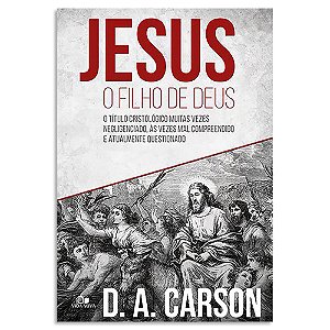 Jesus, o Filho de Deus de D. A. Carson