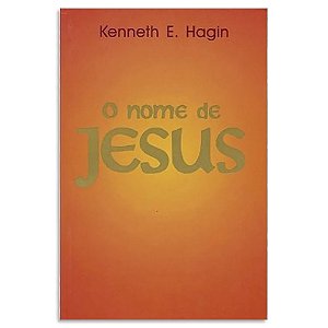 livro O Nome de Jesus de Kenneth E. Hagin - Livraria Evangélica Online