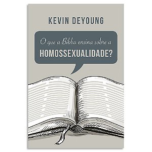 O Que a Bíblia Ensina sobre Homossexualidade? de Kevin DeYoung