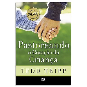 Pastoreando o Coração da Criança de Tedd Tripp