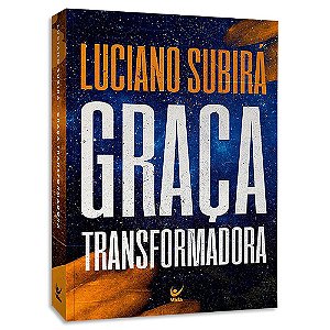 Graça Transformadora de Luciano Subirá