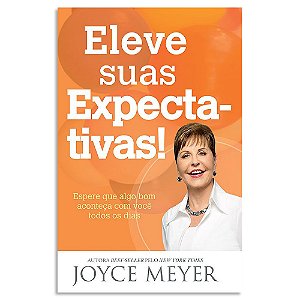 Eleve Suas Expectativas de Joyce Meyer