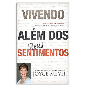 Vivendo Além dos Seus Sentimentos de Joyce Meyer