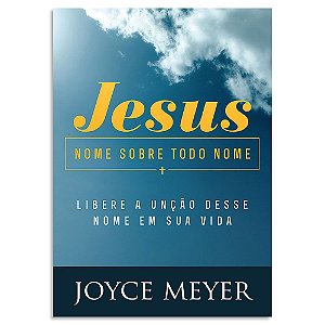 Jesus, Nome Sobre Todo Nome de Joyce Meyer