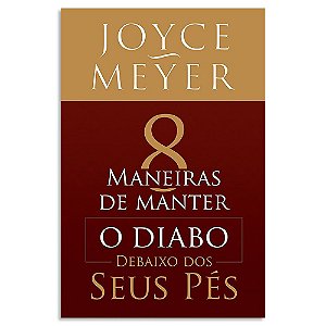 8 Maneiras de Manter o Diabo Debaixo dos Seus Pés de Joyce Meyer