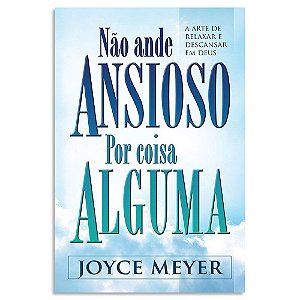 Não Ande Ansioso Por Coisa Alguma de Joyce Meyer