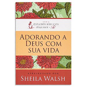 Adorando A Deus Com A Sua Vida de Sheila Walsh