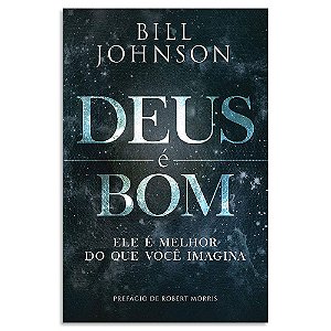 Deus é Bom de Bill Johnson