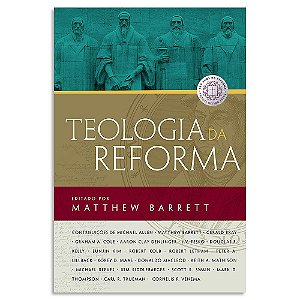 Teologia da Reforma de Matthew Barrett
