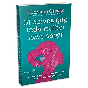 31 Coisas que toda Mulher deve Saber de Elizabeth George