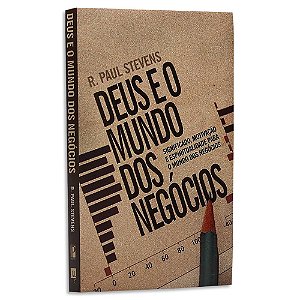 Deus e o Mundo dos Negócios de R. Paul Stevens