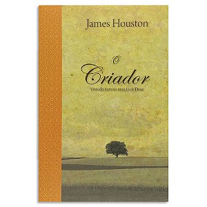 O Criador - James Houston - Série Espiritualidade