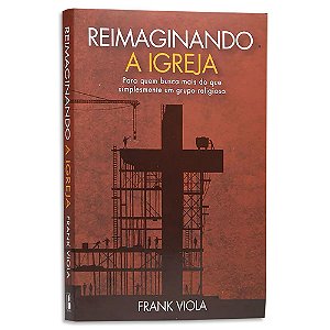Reimaginando a Igreja de Frank Viola
