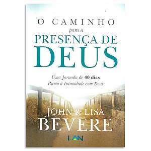 O Caminho Para A Presença de Deus de John e Lisa Bevere