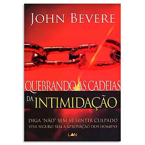 Quebrando As Cadeias Da Intimidação de John Bevere