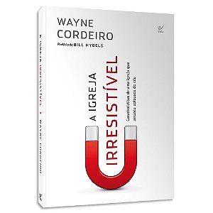 A Igreja Irresistível de Wayne Cordeiro