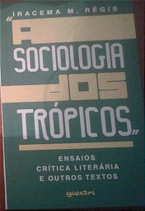 “A SOCIOLOGIA DOS TRÓPICOS” - Ensaios, crítica literária e outros textos –