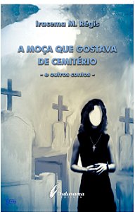 A moça que gostava de cemitério -e outros contos-