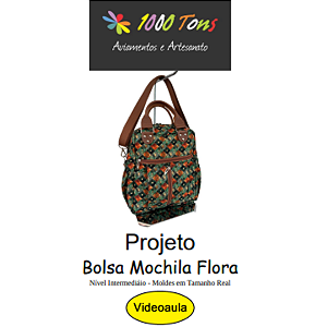 PROJETO BOLSA MOLCHILA FLORA + VIDEO AULA NO FACEBOOK