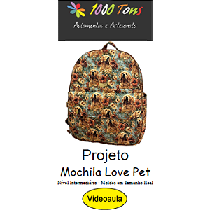 PROJETO MOCHILA LOVE PET + VIDEO AULA NO FACEBOOK