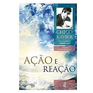 Ação e reação Chico Xavier - Andre Luiz