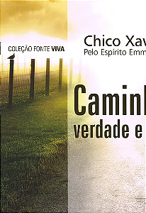 Caminho verdade e vida -  Emmanuel  Chico Xavier