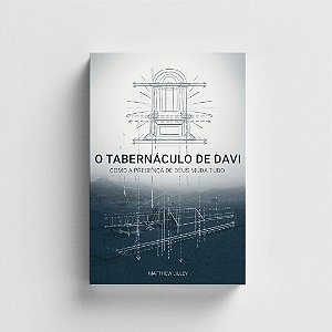 O Tabernaculo de Davi - Matthew Lilley