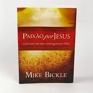 Paixão por Jesus - Mike Bickle