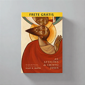 As Afeiçoes de Cristo Jesus - Nijay K. Gupta