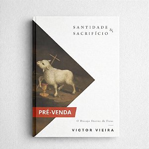Santidade & Sacrifício - por Victor Vieira