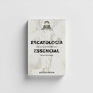 Escatologia Essencial - Victor Vieira